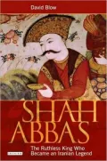 Shah Abbas: The Ruthless King Who Became an Iranian Legend