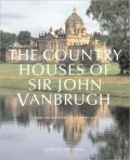 The Country Houses of John Vanbrugh: From the Archives of <I>Country Life<I>