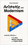 Aristotle and Modernism: Aesthetic Affinities of T S Eliot, Wallace Stevens and Virginia Woolf