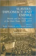 Slavery, Diplomacy and Empire: Britain and the Suppression of the Slave Trade, 1807-1975