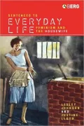 Sentenced to Everyday Life: Feminism and the Housewife