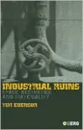 Industrial Ruins: Space, Aestheics and Materiality