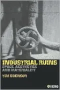 Industrial Ruins: Space, Aestheics and Materiality