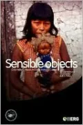Sensible Objects: Colonialism, Museums and Material Culture