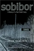 Sobibor: A History of a Nazi Death Camp