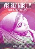 Visibly Muslim: Fashion, Politics, Faith