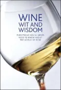 Wine Wit and Wisdom : Everything You'll Never Need to Know about the World of Wine