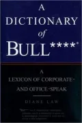 Dictionary of Bullshit: A Lexicon of Corporate and Office Speak