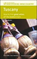 Discovering Wine Country: Tuscany : How to Find Great Wines off the Beaten Track