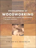 Encyclopedia of Woodworking: The Complete Guide to Materials, Tools and Techniques: 20 Step-By-Step Projects