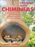 Cooking with Chimineas: 150 Delicious Recipes for Barbecuing, Grilling, Roasting and Smoking