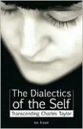 Dialectics of the Self: Transcending Charles Taylor