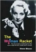 The Woman Racket: The New Science Explaining How the Sexes Relate at Work, at Playand in Society