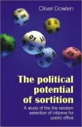The Political Potential of Sortition: A Study of the Random Selection of Citizens for Public Office