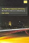 Myth of Japanese Efficience The World Car Industry in a Globalizing Age