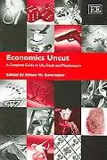 Economics Uncut: A Complete Guide to Life, Death and Misadventure