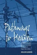 Pathways to Heaven : Contesting Mainline and Fundamentalist Christianity in Papua New Guinea