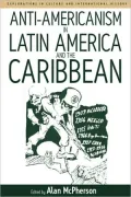 Anti-Americanism In Latin America And The Caribbean