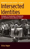 Intersected Identities Strategies of Visualisation in 19th and 20th Century Mexico, Vol. 5