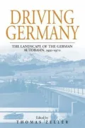 Driving Germany: The Landscape of the German Autobahn, 1930-1970, Vol. 5
