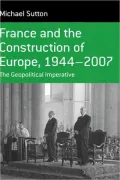 France And The Construction Of Europe, 1944 To 2007, Vol. 7