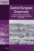 Central-European Crossroads: Social Democracy and National Revolution in Bratislava (Pressburg), 1867-1921, Vol. 14