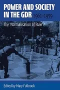 Power and Society in the GDR, 1961-1979: The 'Normalisation of Rule'