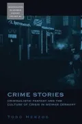 Crime Stories: Criminalistic Fantasy and the Culture of Crisis in Weimar Germany, Vol. 22