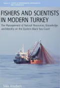 Fishers and Scientists in Modern Turkey: The Management of Natural Resources, Knowledge and Identity on the Eastern Black Sea Coast
