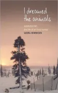 I Dreamed the Animals : Kaneuketat: the Life of an Innu Hunter