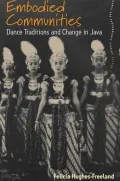 Embodied Communities: Dance Traditions and Change in Java, Vol. 2