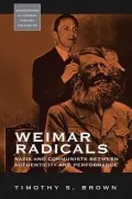 Weimar Radicals: Nazi and Communists between Authenticity and Performance, Vol. 28
