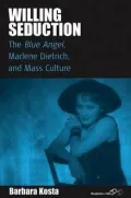 Willing Seduction: The Blue Angel, Marlene Dietrich and Mass Culture, Vol. 8