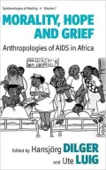 Morality, Hope and Grief: Anthropologies of AIDS in Africa