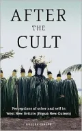 After the Cult: Perceptions of Other and Self in West New Britain (papua New Guinea)