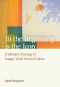 In the Beginning Is the Icon: A Liberative Theology of Images, Visual Arts, and Culture