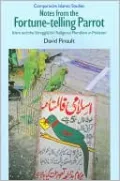Notes from the Fortune-Telling Parrot: Islam and the Struggle for Religious Pluralism in Pakistan (Series: Comparative Islamic Studies)