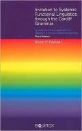 Invitation to Systemic Functional Linguistics Through the Cardiff Grammar: An Extension and Simplification of Halliday's Systemic Functional Grammar