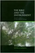 The Bible and the Environment: Towards a Critical Ecological Biblical Theology