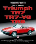 How to Improve Triumph TR7, TR7 V8, TR8: Detailed Practical Advice on Improving Performance, Handling, Braking, Comfort, Appearance & Reliability (SpeedPro Series)