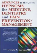Advances in Hypnosis for Medicine, Dentistry and Pain Prevention/Management