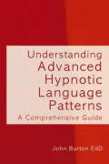 Understanding Advanced Hypnotic Language Patterns: A comprehensive guide