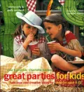 Great Parties for Kids: Fabulous and Creative Ideas for Children Aged 0-10