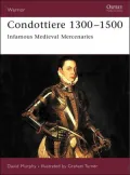 Condottiere 1300-1500: Infamous Medieval Mercenaries