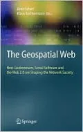 The Geospatial Web: How Geobrowsers, Social Software and the Web 2. 0 Are Shaping the Network Society