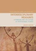 Interdisciplinary Measures : Literature and the Future of Postcolonial Studies
