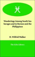Wanderings Among South Sea Savages And In Borneo And The Philippines