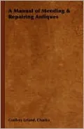 A Manual Of Mending & Repairing Antiques