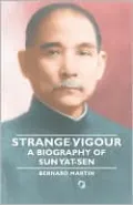 Strange Vigour - A Biography Of Sun Yat-Sen