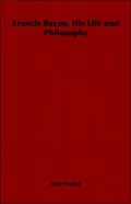 Francis Bacon, His Life And Philosophy